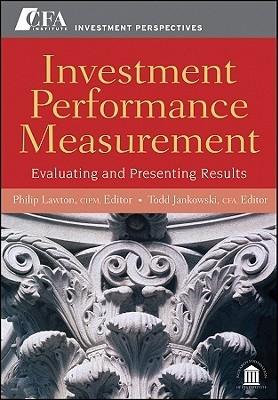 Investment Performance Measurement. Evaluating And Presenting Results.