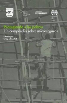 Protegiendo a los Pobres "Un Compendio sobre Microseguros". Un Compendio sobre Microseguros