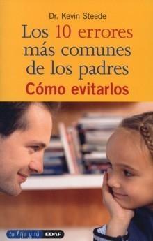 Los 10 Errores Más Comunes de los Padres "Cómo Evitarlos"