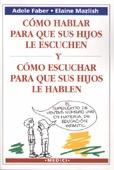 Como Hablar para que sus Hijos le Escuchen y como Escuchar para que sus Hijos le Hablen