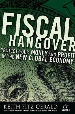 Fiscal Hangover "How To Rescue Your Portfolio And Profit In The New Global Econom"