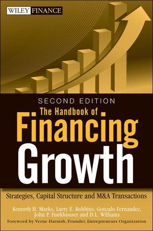 The Handbook Of Financing Growth: Strategies, Capital Structure, And M&A Transactions