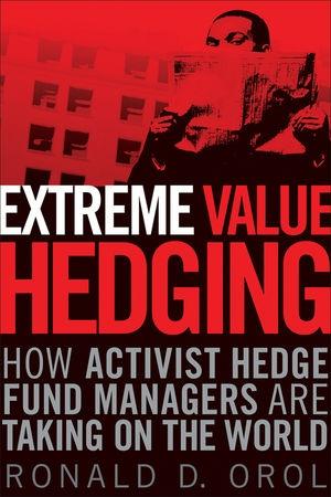 Extreme Value Hedging: How Activist Hedge Fund Managers Are Taking On The World
