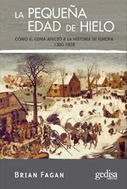 La pequeña edad de hielo "Cómo el clima afectó a la historia de Europa 1300-1850"