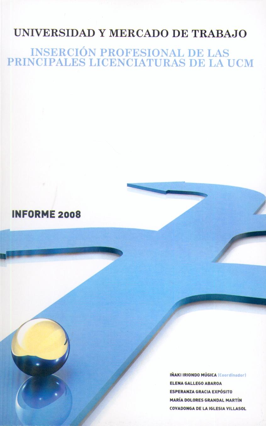 Universidad y Mercado de Trabajo. Informe 2008 "Insercion Profesional de las Principales Licenciaturas de la Ucm"
