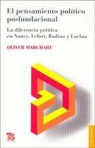 El Pensamiento Politico Posfundacional "La Diferencia Politica en Nancy, Lefort, Badiou y Laclau"