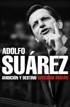 Adolfo Suárez "Ambición y Destino"