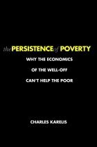The Persistence Of Poverty "Why The Economics Of The Well-Off Can T Help The Poor"