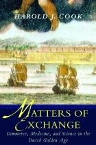 Matters Of Exchange "Commerce, Medicine, And Science In The Dutch Golden Age". Commerce, Medicine, And Science In The Dutch Golden Age