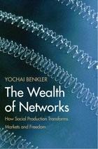 The Wealth Of Networks "How Social Production Transforms Markets And Freedom". How Social Production Transforms Markets And Freedom