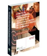 El Delito de Descubrimiento y Revelacion de Secretos en su Aplicacion al Control del Correo Electronico