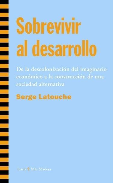 Sobrevivir al Desarrollo "De la Desconolización del Imaginario Económico a la Construcción"