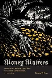 Money Matters "Economics And The German Cultural Imagination 1170-1850". Economics And The German Cultural Imagination 1170-1850