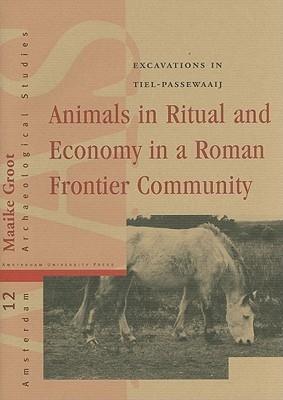 Animals In Ritual And Economy In a Roman Frontier Community "Excavations In Tiel-Passewaaij"