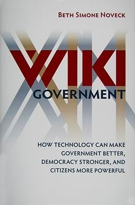 Wiki Government "How Technology Can Make Government Better, Democracy Stronger, A"