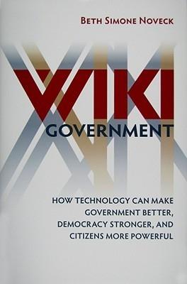 Wiki Government "How Technology Can Make Government Better, Democracy Stronger, A"