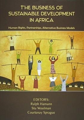 The Business Of Sustainable Development In Africa "Human Rights, Partnerships, Alternative Business Models". Human Rights, Partnerships, Alternative Business Models