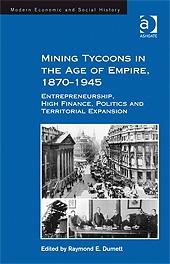 Mining Tycoons In The Age Of Empire, 1870-1945 "Entrepreneurship, High Finance, Politics And Territorial Expansi". Entrepreneurship, High Finance, Politics And Territorial Expansi