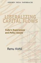 Liberalizing Capital Flows "India'S Experiences And Policy Issues"