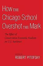 How The Chicago School Overshot The Mark "The Effect Of Conservative Economic Analysis On U.S. Antitrust"