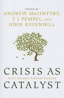 Crisis As Catalyst "Asia'S Dynamic Political Economy"