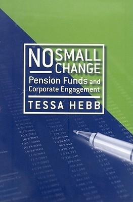 No Small Change "Pension Funds And Corporate Engagement". Pension Funds And Corporate Engagement