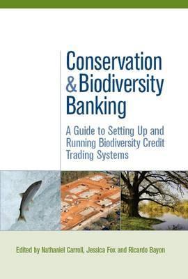 Conservation And Biodiversity Banking "A Guide To Setting Up And Running Biodiversity Credit Trading Sy"