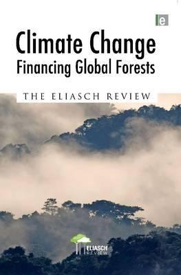 Climate Change "Financing Global Forests - The Eliasch Review". Financing Global Forests - The Eliasch Review