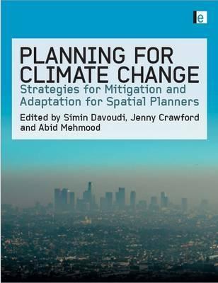 Planning For Climate Change "Strategies For Mitigation And Adaptation For Spatial Planners". Strategies For Mitigation And Adaptation For Spatial Planners