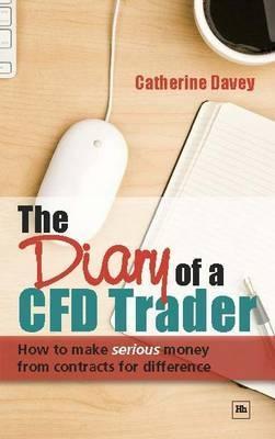 The Diary Of a Cfd Trader "How To Make Serious Money From Contracts For Difference"