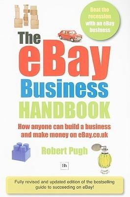 The Ebay Business Handbook "How Anyone Can Build a Business And Make Money On Ebay.Co.Uk"