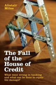 The Fall Of The House Of Credit "What Went Wrong In Banking And What Can Be Done To Repair The Da"