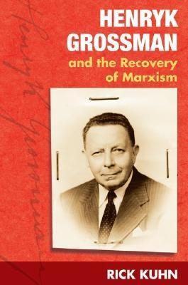 Henrik Grossman And The Recovery Of Marxism