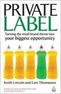 Private Label "Turning The Retail Brand Threat Into Your Biggest Opportunity". Turning The Retail Brand Threat Into Your Biggest Opportunity