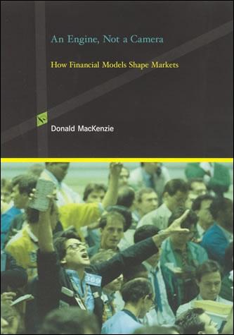 An Engine, no a Camera "How Financial Models Shape Markets". How Financial Models Shape Markets