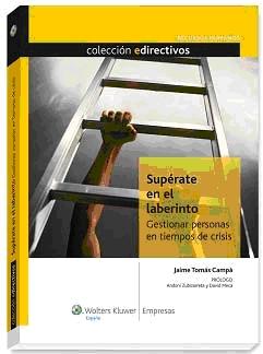 Superate en el Laberinto "Gestionar Personas en Tiempos de Crisis". Gestionar Personas en Tiempos de Crisis