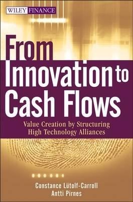From Innovation To Cash Flows "Value Creation By Structuring High Technology Alliances"
