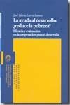 La Ayuda al Desarrollo¿Reduce la Pobreza? "Eficacia y Evaluacion en la Cooperacion para el Desarrollo"