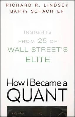 How I Became a Quant "Insights From 25 Of Wall Street'S Elite"