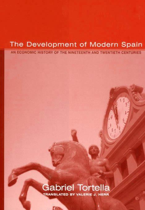 The Development Of Modern Spain: An Economic History Of The Nineteenth And Twentieth Centuries.