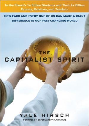 The Capitalist Spirit: How Each And Every One Of Us Can Make a Giant Difference In Our Fast-Changing Wor
