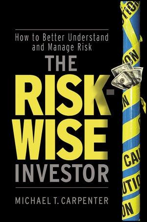 The Risk-Wise Investor: How To Better Understand And Manage Risk