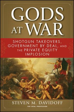 Gods At War: Shotgun Takeovers, Government By Deal, And The Private Equity Implosion