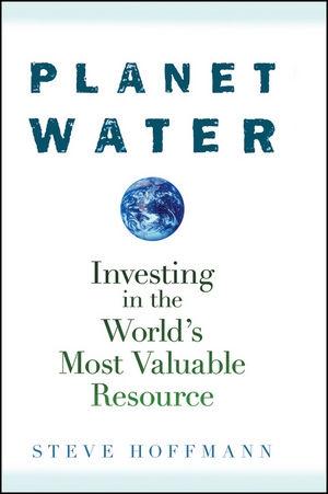 Planet Water: Investing In The World'S Most Valuable Resource