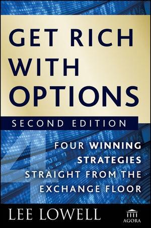 Get Rich With Options: Four Winning Strategies Straight From The Exchange Floor