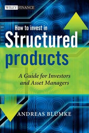 How To Invest In Structured Products : a Guide For Investors And Asset Managers