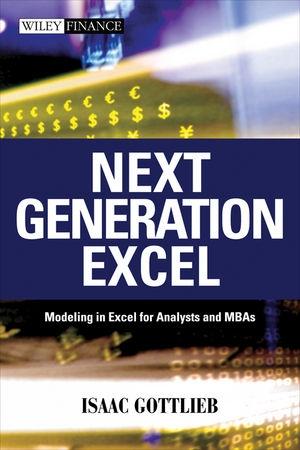 Next Generation Excel: Accounting And Financial Modeling In Excel For Analysts And Mbas
