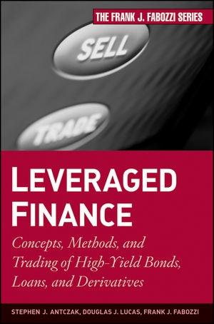 Leveraged Finance: Concepts, Methods, And Trading Of High-Yield Bonds, Loans, And Derivatives