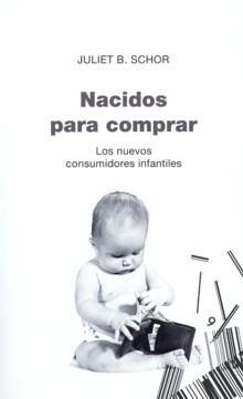 Nacidos para Comprar "Los Nuevos Consumidores Infantiles"