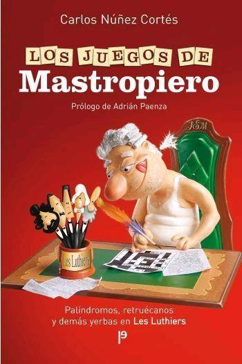 Los Juegos de Mastropiero "Palíndronos, Retruécanos y Demás Yerbas en les Luthiers"